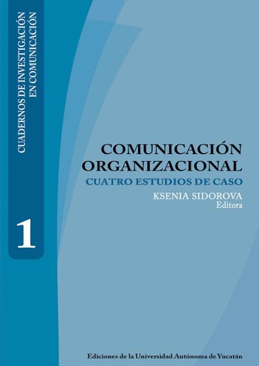 Comunicación organizacional: Cuatro estudios de caso (Cuaderno de investigación en comunicación 1)