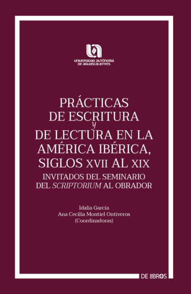 Prácticas de escritura y de lectura en la América Ibérica, siglos XVII al XIX