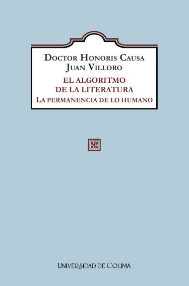 Portada: DOCTOR HONORIS CAUSA JUAN VILLORO EL ALGORITMO DE LA LITERATURA