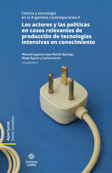 Portada: Los actores y las políticas en casos relevantes de producción de tecnologías intensivas en conocimiento