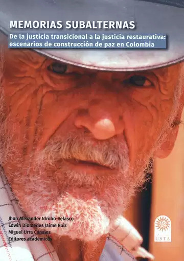 Memorias subalternas. De la justicia transicional a la justicia restaurativa: escenarios de construcción de paz en Colombia