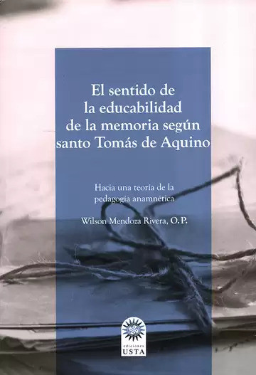 El sentido de la educabilidad de la memoria según santo Tomás de Aquino. Hacia una teoría de la pedagogía anamnética
