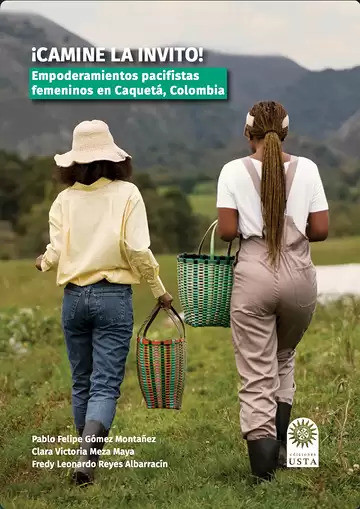 ¡Camine la invito! Empoderamientos pacifistas femeninos en Caquetá, Colombia