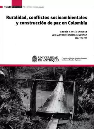 Ruralidad, conflictos socioambientales y construcción de paz en Colombia
