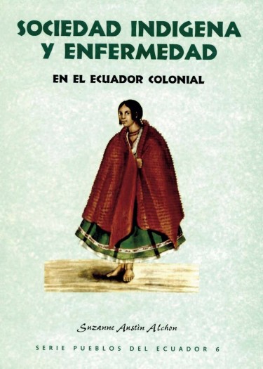 Sociedad indígena y enfermedad en el Ecuador colonial