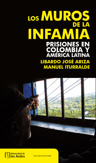 Los muros de la infamia. Prisiones en Colombia y America Latina