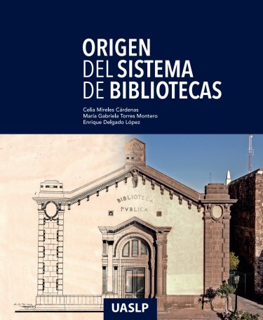 Origen del sistema de bibliotecas de la Universidad Autónoma de San Luis Potosí