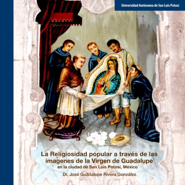 La Religiosidad popular a través de las imágenes de la Virgen de Guadalupe en la ciudad de San Luis Potosí
