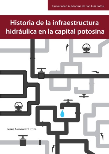 Historia de la infraestructura hidráulica en la capital potosina