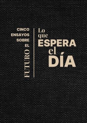 Portada: Lo que espera el día: Cinco ensayos sobre el futuro