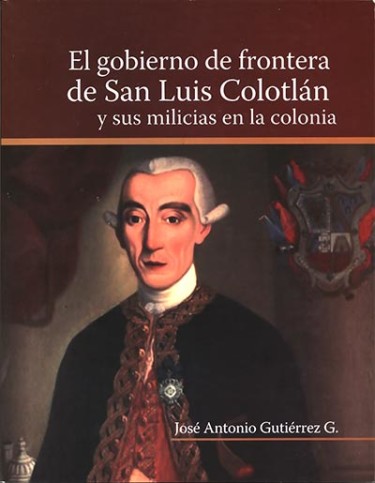 El Gobierno de Frontera de San Luis Colotlán y sus Milicias en la Colonia
