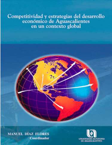 Competitividad y Estrategias del Desarrollo Económico de Aguascalientes en un Contexto Global