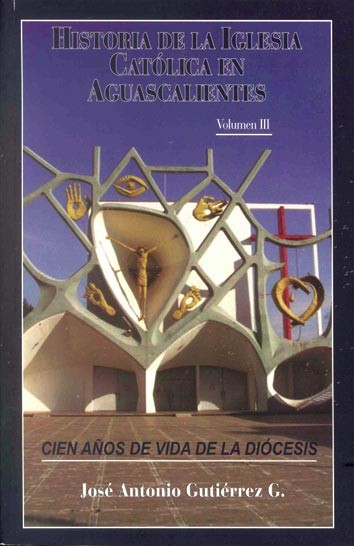 Historia de la Iglesia Católica en Aguascalientes, Volumen III
