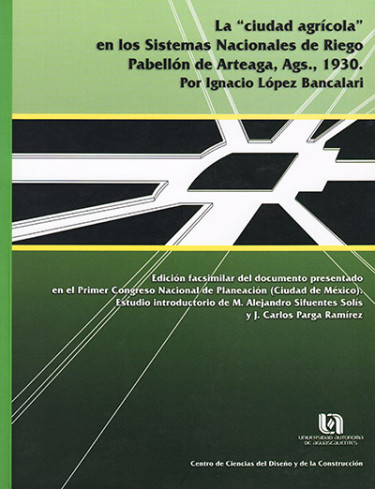 La Ciudad Agrícola en los Sistemas Nacionales de Riego Pabellón de Arteaga, Ags.