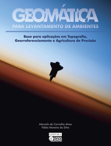 Geomática para Levantamento de Ambientes: Base para Aplicações em Topografia, Georreferenciamento e Agricultura de Precisão