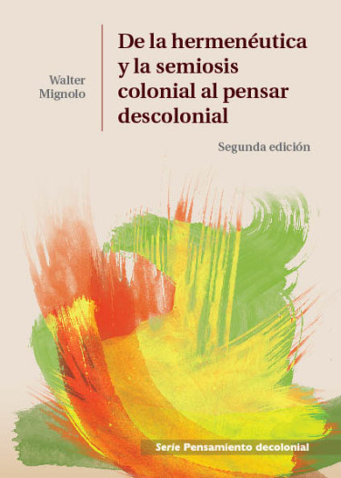 De la hermenéutica y la semiosis colonial al pensar descolonial