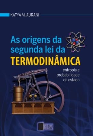 As Origens da Segunda Lei da Termodinâmica