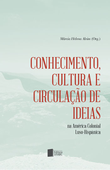 Conhecimento, Cultura e Circulação de Ideias na América Colonial Luso-Hispânica