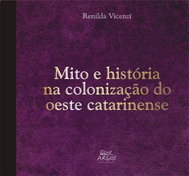 Mito e história na colonização do oeste catarinense