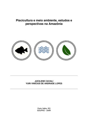 Piscicultura e meio ambiente, estudos e perspectivas na Amazônia.