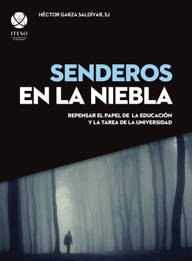 Senderos en la niebla. Repensar el papel de la educación y la tarea de la universidad