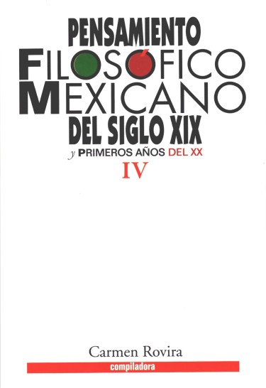 Pensamiento filosófico mexicano del siglo XIX y primeros años del XX. Tomo IV