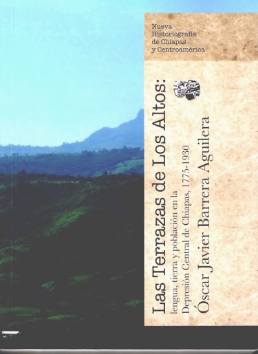 Las Terrazas de Los Altos: lengua, tierra y población en la Depresión Central de Chiapas, 1775-1930