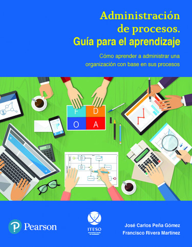 Administración de procesos. Guía para el aprendizaje. Cómo aprender a administrar una organización con base en sus procesos