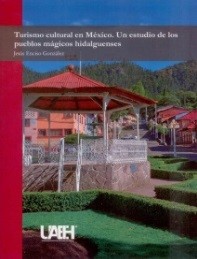 Turismo cultural en México. Un estudio de los pueblos mágicos hidalguenses