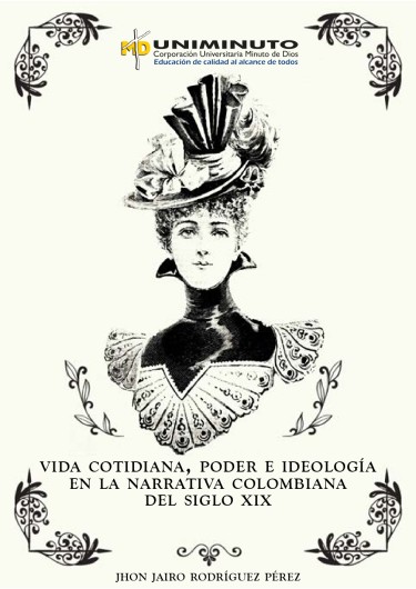 Vida cotidiana, poder e Ideología en la narrativa Colombiana del Siglo XIX.