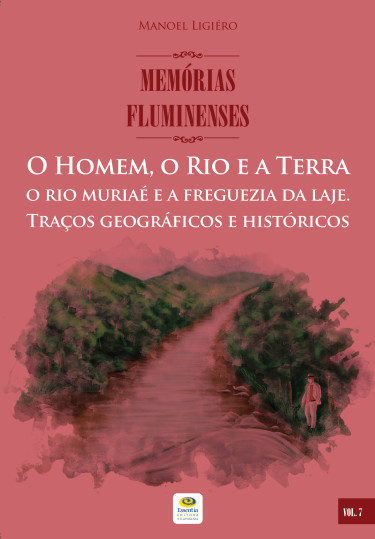 O Homem, o Rio e a Terra: o rio muriaé e a freguezia da laje. Traços geográficos e históricos