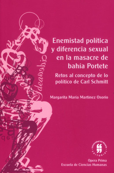 Enemistad política y diferencia sexual en la masacre de bahía Portete. Retos al concepto de lo político de Carl Schmitt