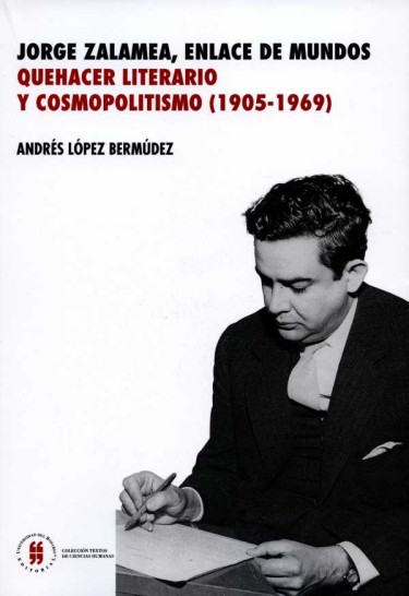 Jorge Zalamea, enlace de dos mundos. Quehacer literario y cosmopolitismo(1905-1969)