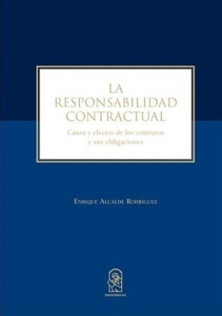 LA RESPONSABILIDAD CONTRACTUAL. Causa y efectos de los contratos y sus obligaciones