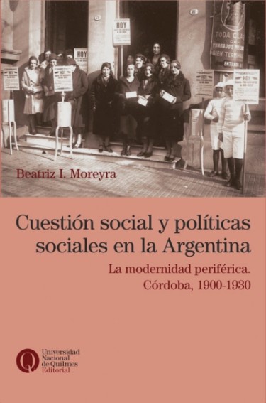 Cuestión social y políticas sociales en la Argentina. La modernidad periférica. Córdoba, 1900-1930