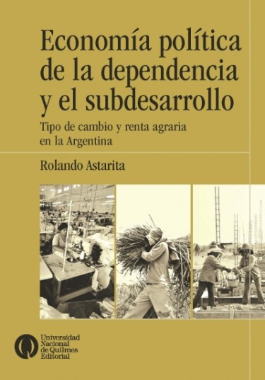 Economía política de la dependencia y el subdesarrollo. Tipo de cambio y renta agraria en la Argentina