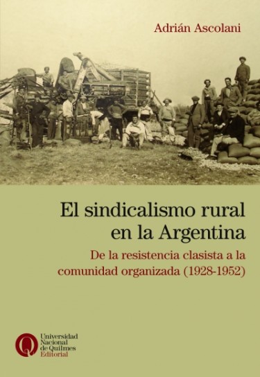 El sindicalismo rural en la Argentina. De la resistencia clasista a la comunidad organizada, 1928-1954