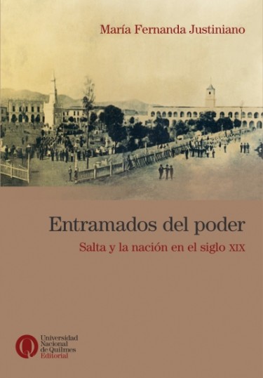 Entramados del poder. Salta y la nación en el siglo XIX