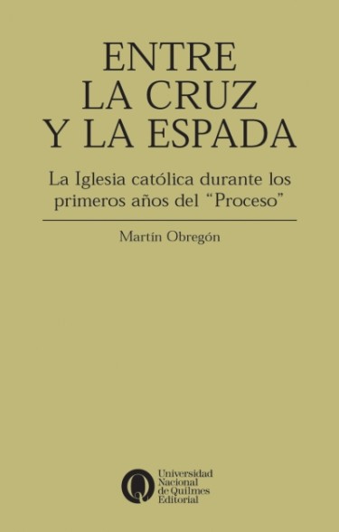 Entre la cruz y la espada. La Iglesia católica durante los primeros años del "Proceso"