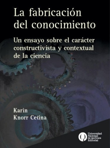 La fabricación del conocimiento. Un ensayo sobre el carácter constructivista y contextual de la ciencia