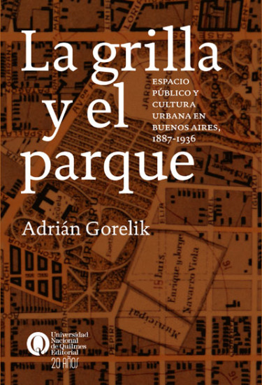 La grilla y el parque. Espacio público y cultura urbana en Buenos Aires 1887-1936