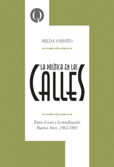 La política en las calles. Entre el voto y la movilización. Buenos Aires, 1862-1880