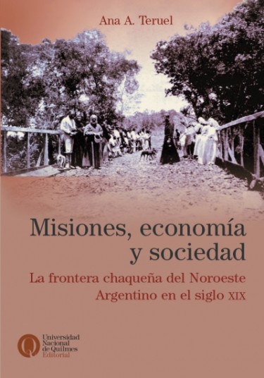 Misiones, economía y sociedad. La frontera chaqueña del Noroeste Argentino en el siglo XIX