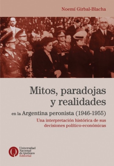Mitos, paradojas y realidades en la Argentina peronista (1946-1955). Una interpretación de sus decisiones político-económicas