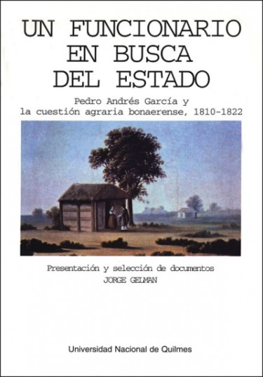 Un funcionario en busca del Estado. Pedro A. García y la cuestión agraria bonaerense 1810-1822