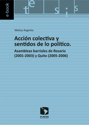 Acción colectiva y sentidos de lo político. Asambleas barriales de Rosario (2001-2003) y Quito (2005-2006)
