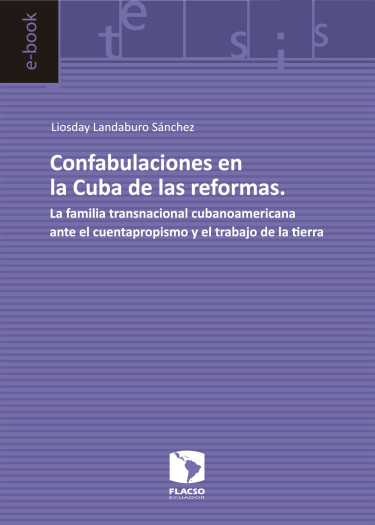 Confabulaciones en la Cuba de las reformas. La familia transnacional cubanoamericana ante el cuentapropismo y el trabajo de la tierra
