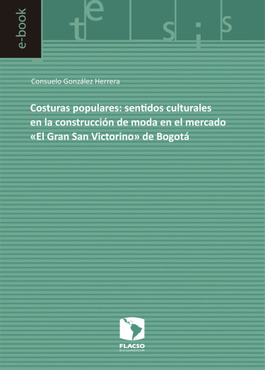 Costuras populares: sentidos culturales en la construcción de moda en el mercado "El Gran San Victorino" de Bogotá