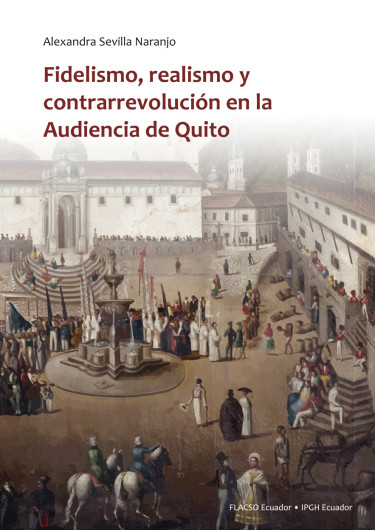 Fidelismo, realismo y contrarrevolución en la Audiencia de Quito