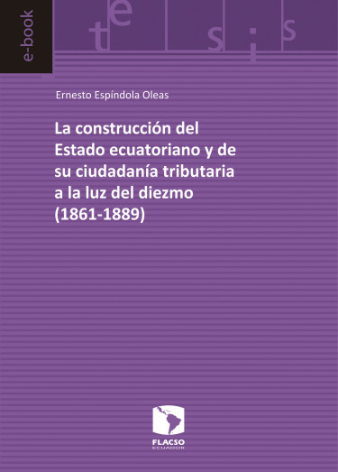 La construcción del Estado ecuatoriano y de su ciudadanía tributaria a la luz del diezmo (1861-1889)